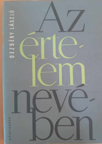 Dezs�ry L�szl� - Az �rtelem nev�ben