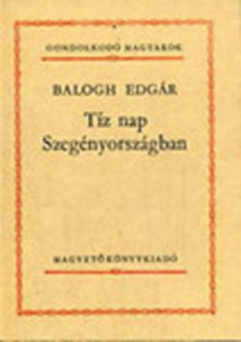 Balogh Edg�r - T�z nap Szeg�nyorsz�gban (Gondolkod� magyarok)