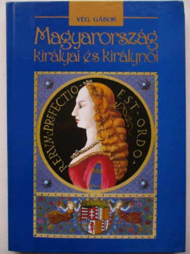 V�g G�bor - Magyarorsz�g kir�lyai �s kir�lyn�i