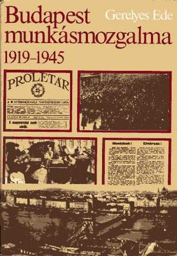 Gerelyes Ede - Budapest munk�smozgalma 1919-1945 II. k�tet (bibliogr�fia)