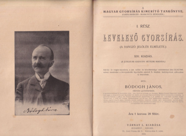 B�dogh J�nos - Levelez� gyors�r�s I. r�sz ( A hangz� jel�l�s elm�lete ) - A magyar gyors�r�s kimer�t� tank�nyve