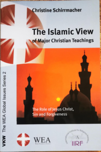Christine Schirrmacher - The Islamic View of Major Christian Teachings