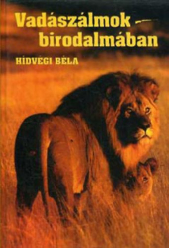 Hidvégi Béla - Vadászálmok birodalmában