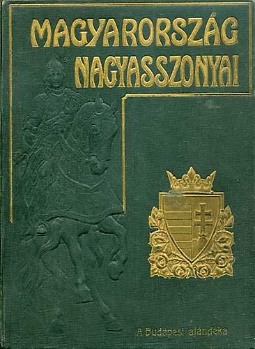 Magyarorszg Nagyasszonyai I.-III.