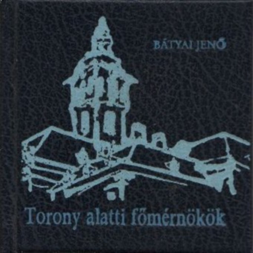 B�tyai Jen� - Torony alatti f�m�rn�k�k (dedik�lt)