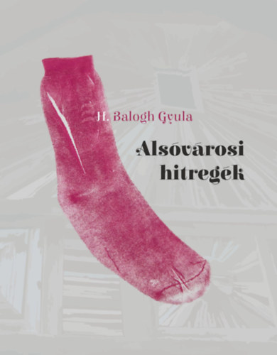 H. Balogh Gyula - Alsvrosi hitregk