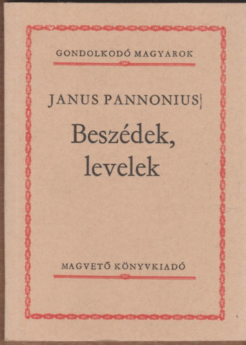 Janus Pannonius - Besz�dek, levelek (Gondolkod� magyarok)