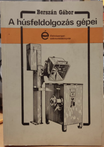 Bersz�n G�bor - A h�sfeldolgoz�s g�pei (szakmunk�sk�nyv)