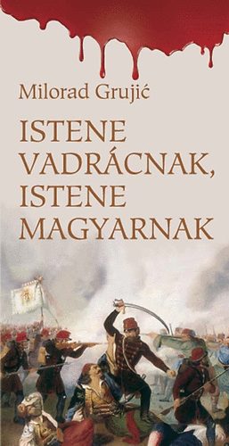 Milorad Grujic - Istene vadrcnak, istene magyarnak