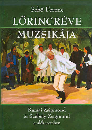 Seb Ferenc - Lrincrve muzsikja - Karsai Zsigmond s Szkely Zsigmond emlkezetben