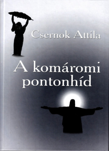 Csernok Attila - A kom�romi pontonh�d