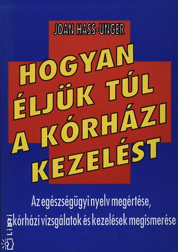 Joan Hass-Unger - Hogyan ljk tl a krhzi kezelst AZ EGSZSGGYI NYELV MEGRTSE, A KRHZI VIZSGLATOK S KEZELSEK MEGISMERSE