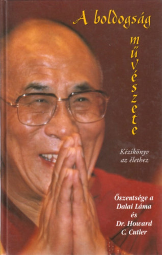 Dr. szentsgea Xiv.dalailma Howard C. Cutler - A boldogsg mvszete - Kziknyv az lethez