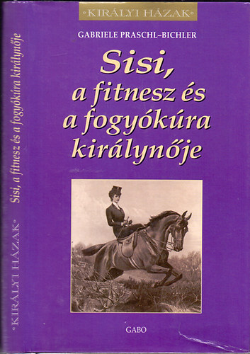 Gabriele Praschl-Bichler - Sisi, a fitnesz és a fogyókúra királynője