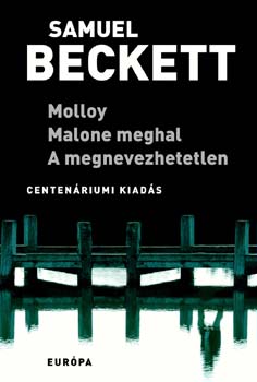 Samuel Beckett - Molloy - Malone meghal - A megnevezhetetlen