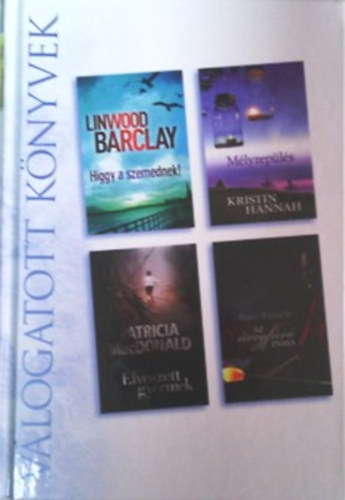 Kristin Hannah, Patricia MacDonald, Peter Pezzelli Linwood Barclay - Higgy a szemednek - Mlyrepls - Elveszett gyermek - Az vegfv inasa (Reader's Digest vlogatott knyvek)