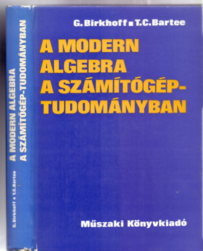 Szerz:  Garrett Birkhoff - Thomas C. Bartee - A modern algebra a szmtgp-tudomnyban (102 brval)