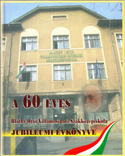 Velenyk Jnos - A 60 ves Blthy Ott Villamosipari Szakkzpiskola jubileumi vknyve (2010/2011-es tanv)