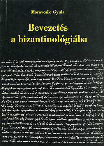 Moravcsik Gyula - Bevezets a bizantinolgiba