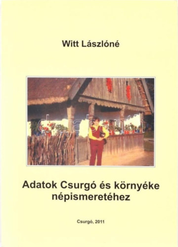 Witt Lszln - Adatok Csurg s krnyke npismerethez