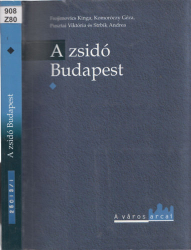 Frojimovics Kinga; Komorczy Gza; Pusztai Viktria; Strbik Andrea - A zsid Budapest I.