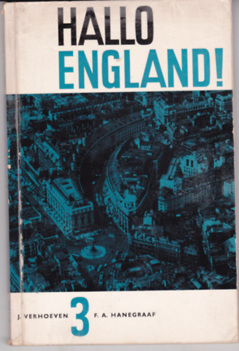 J. Verhoeven - F. A. Hanegraaf - Hallo England! Een moderne leergang voor mavo en havo. III. (holland - angol nyelv�)