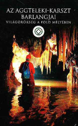 Székely Kinga (szerk.) - Az Aggteleki-karszt barlangjai (Világörökség a föld mélyén)