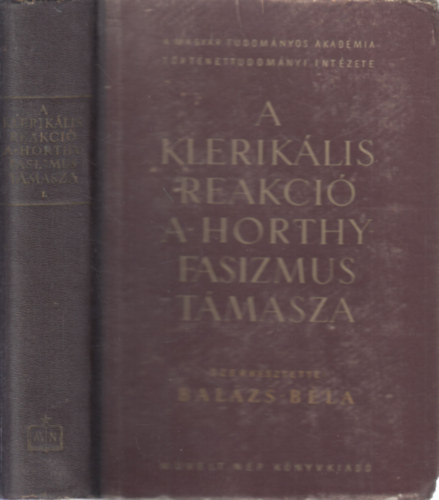 Bal�zs B�la  (szerk.) - A klerik�lis reakci� a Horthy-fasizmus t�masza - I.(1919-1930)