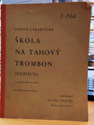 Franti�ek  Pil�t (Frantisek) - Lidov� a praktick�: �kola na tahovy trombon (Pozoun) - Se zretelem na jazz - III. opraven� Vyd�n�