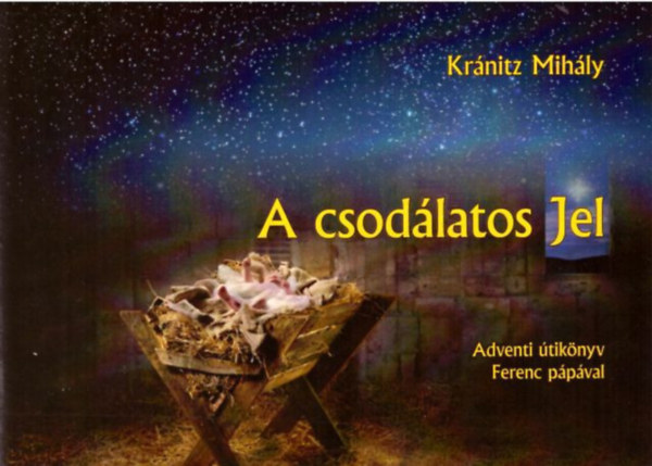 Krnitz Mihly - A csodlatos Jel - Adventi tiknyv Ferenc ppval