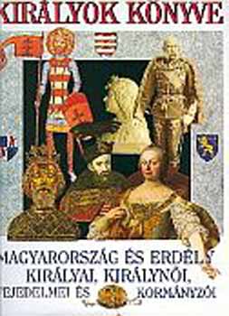 Horv�th Jen�  (szerk.) - Kir�lyok k�nyve - Magyarorsz�g �s Erd�ly kir�lyai, kir�lyn�i...