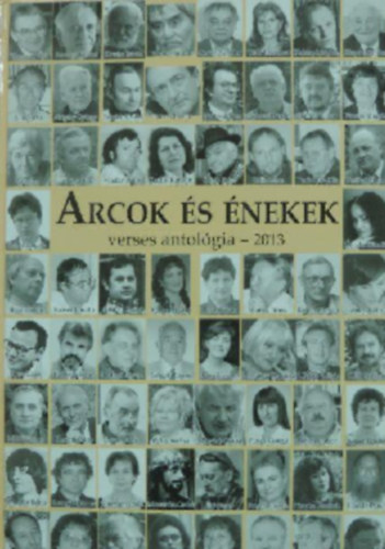 Arcok �s �nekek (verses antol�gia - 2013)