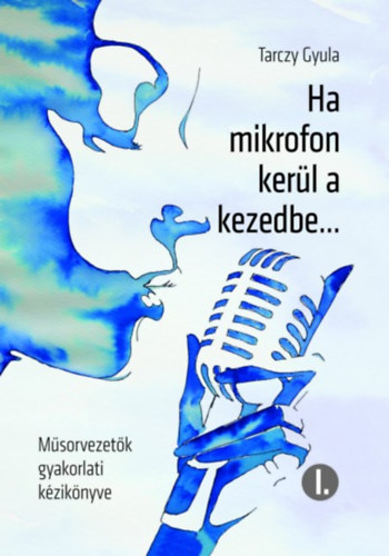 Tarczy Gyula - Ha mikrofon kerül a kezedbe...