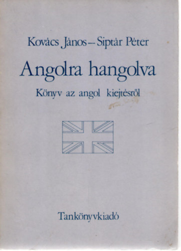 Kovcs Jnos; Siptr Pter - Angolra hangolva (Knyv az angol kiejtsrl)