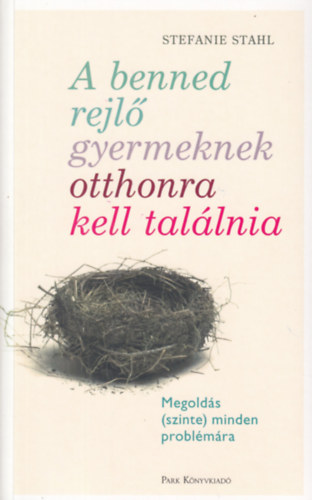 Stefanie Stahl - A benned rejl gyermeknek otthonra kell tallnia