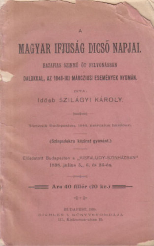 Szilgyi Kroly - A magyar ifjusg dics napjai (Hazafias sznm 5 felvonsban- dalokkal, az 1848-iki mrcziusi esemnyek nyomn)