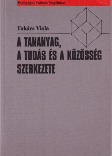 Takcs Viola - A tananyag, a tuds s a kzssg szerkezete