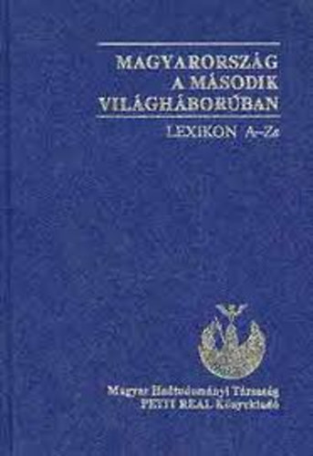 Sipos P�ter; Ravasz Istv�n - Magyarorsz�g a m�sodik vil�gh�bor�ban. Lexikon A-Zs