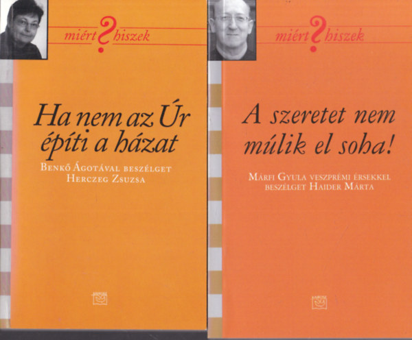 2 db k�nyv a Mi�rt Hiszek? sorozatb�l: Ha nem az �r �p�ti a h�zat + A szeretet nem m�lik el soha!