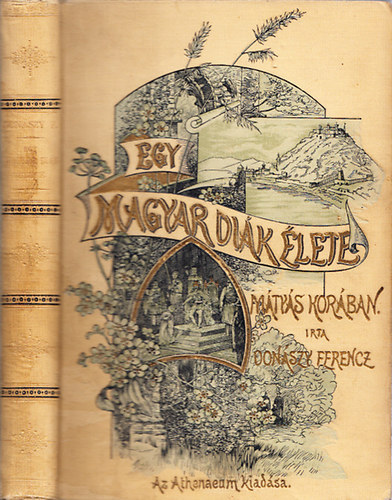 Don�szy Ferencz - Egy magyar di�k �lete M�ty�s kir�ly kor�ban (nem reprint)