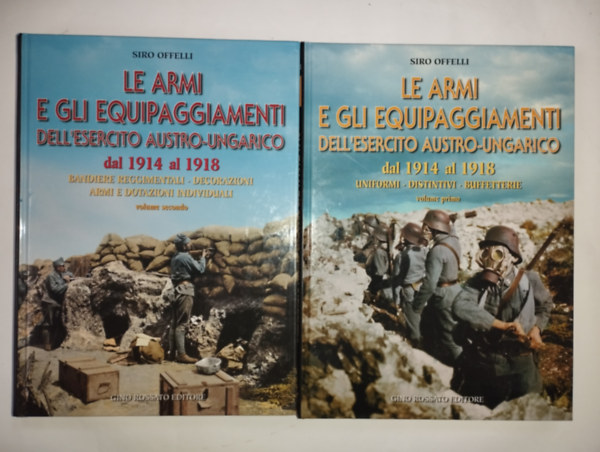 Siro Offelli - Le armi e gli equipaggiamenti dell'esercito austro-Ungarico dal 1914 al 1918  I-II. - Az osztrk-magyar hadsereg fegyverei s felszerelsei 1914-tl 1918-ig I-II.ktet