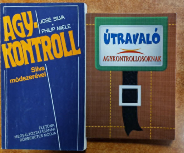 Philip Miele José Silva - 2db ezotéria - Útravaló agykontrollosoknak + José Silva-Philip Miele: Agykontroll (Silva módszerével)
