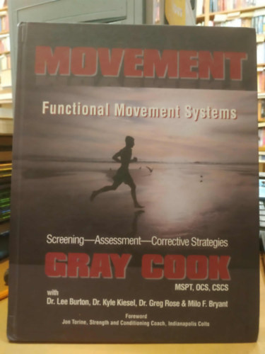 Dr. Lee Burton, Dr. Kyle Kiesel, Dr. Greg Rose, Milo F. Bryant Gray Cook - Movement: Functional Movement Systems - Screening - Assessment - Corrective Strategies