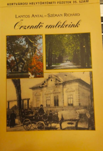 Széman Richárd Lantos Antal - Őrzendő emlékeink