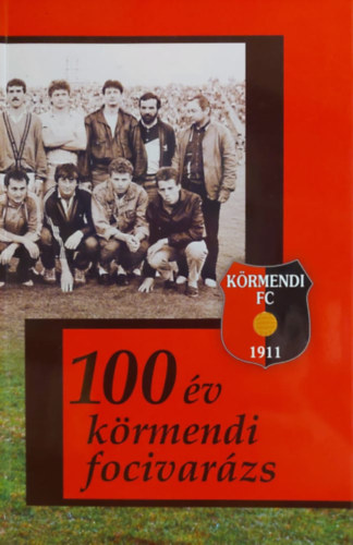 Bodorkós András - 100 év körmendi focivarázs
