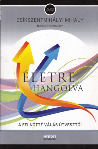 Cskszentmihlyi Mihly - Barbara Schneider - letre hangolva - A felnttv vls tveszi - Hogyan kszlnek fel a serdlk a munka vilgra?