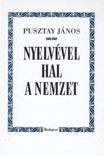 Pusztay J�nos - Nyelv�vel hal a nemzet
