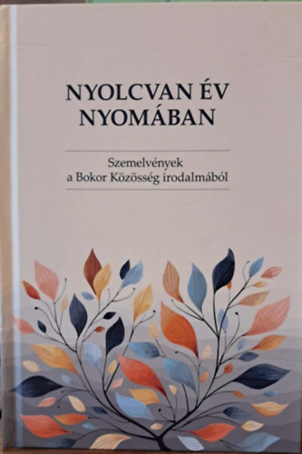 Bajnok Dániel (szerk.) - Nyolcvan év nyomában - Szemelvények a Bokor Közösség irodalmából