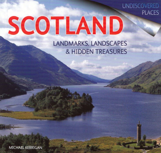 Michael Kerrigan - Scotland Undiscovered: Landmarks, Landscapes & Hidden Treasures