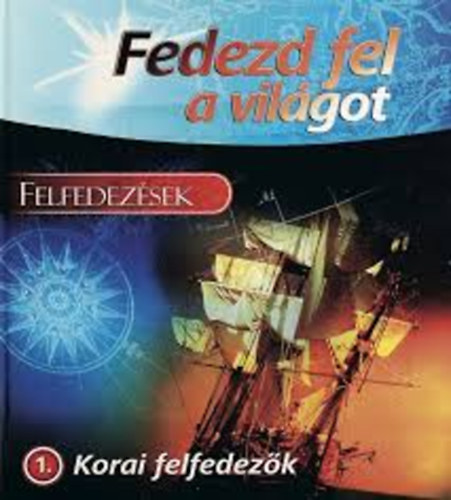 Felfedez�sek - Korai felfedez�k (Fedezd fel a vil�got)